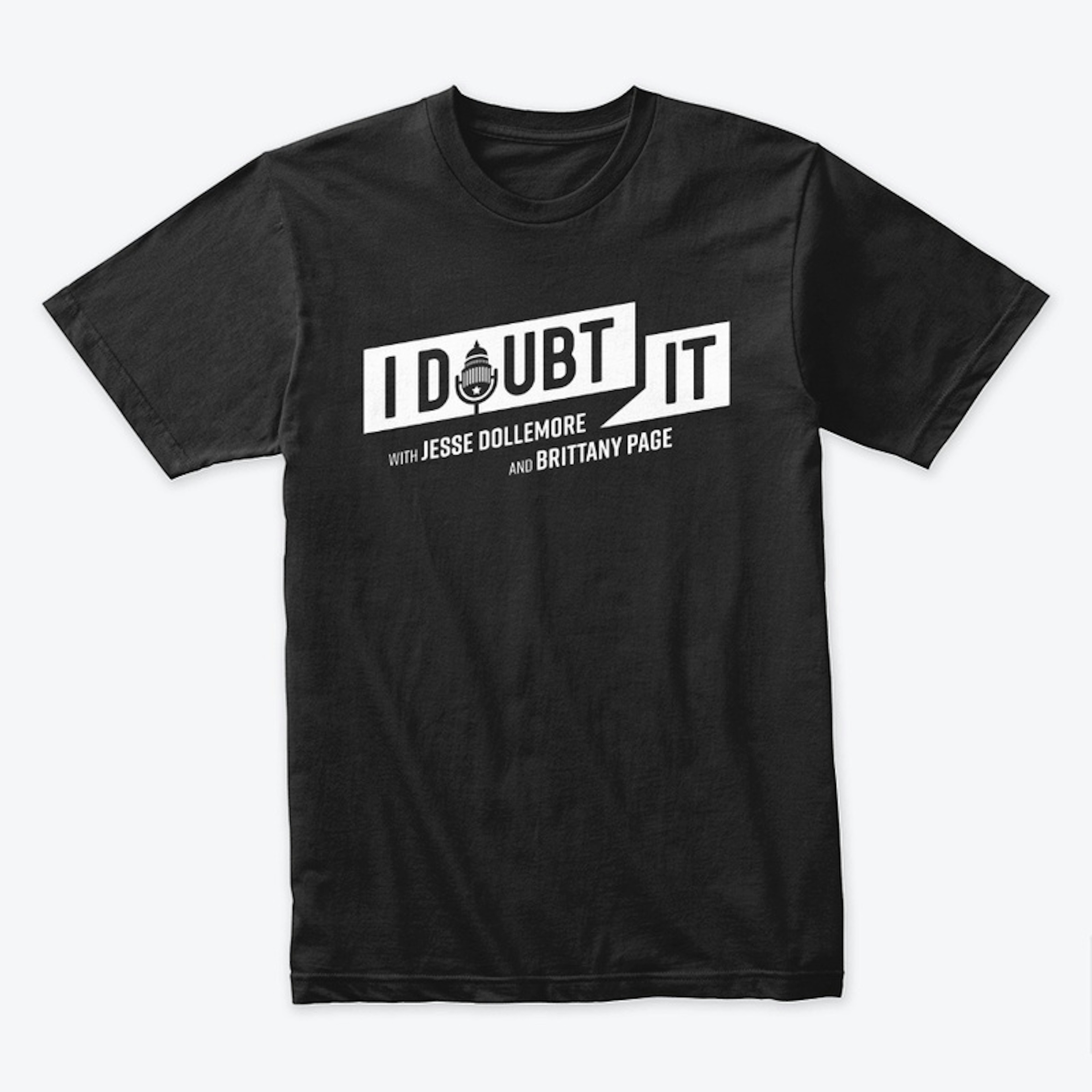 I Doubt It Podcast Tees