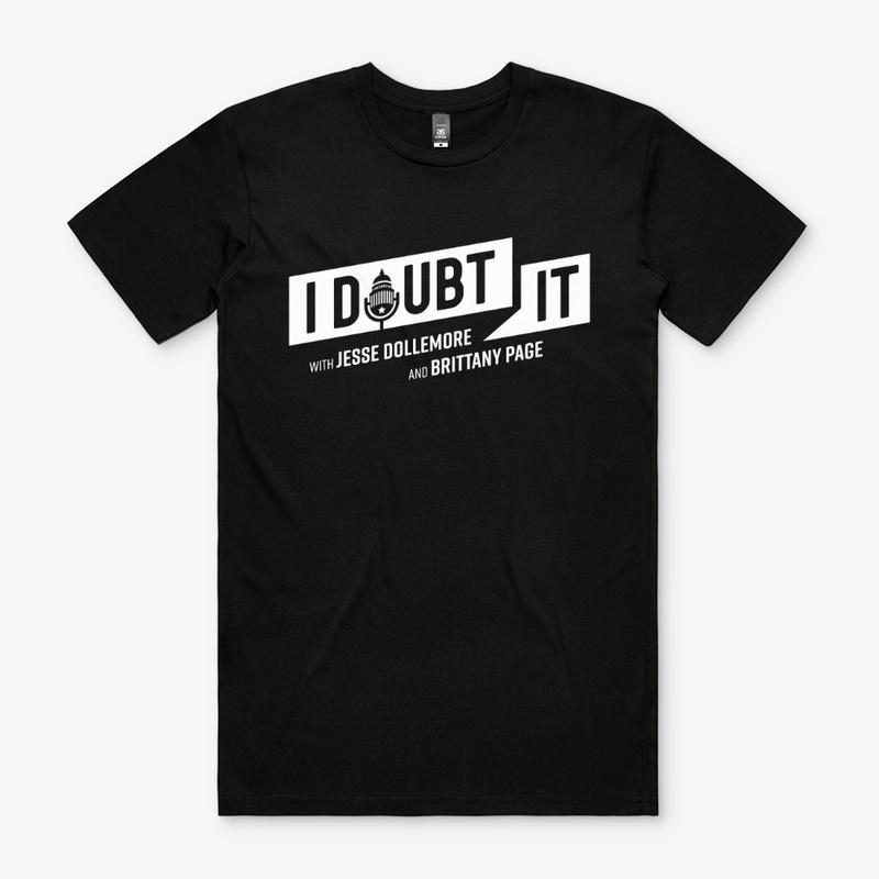 I Doubt It Podcast Tees